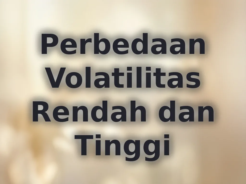 Perbedaan Volatilitas Rendah dan Tinggi