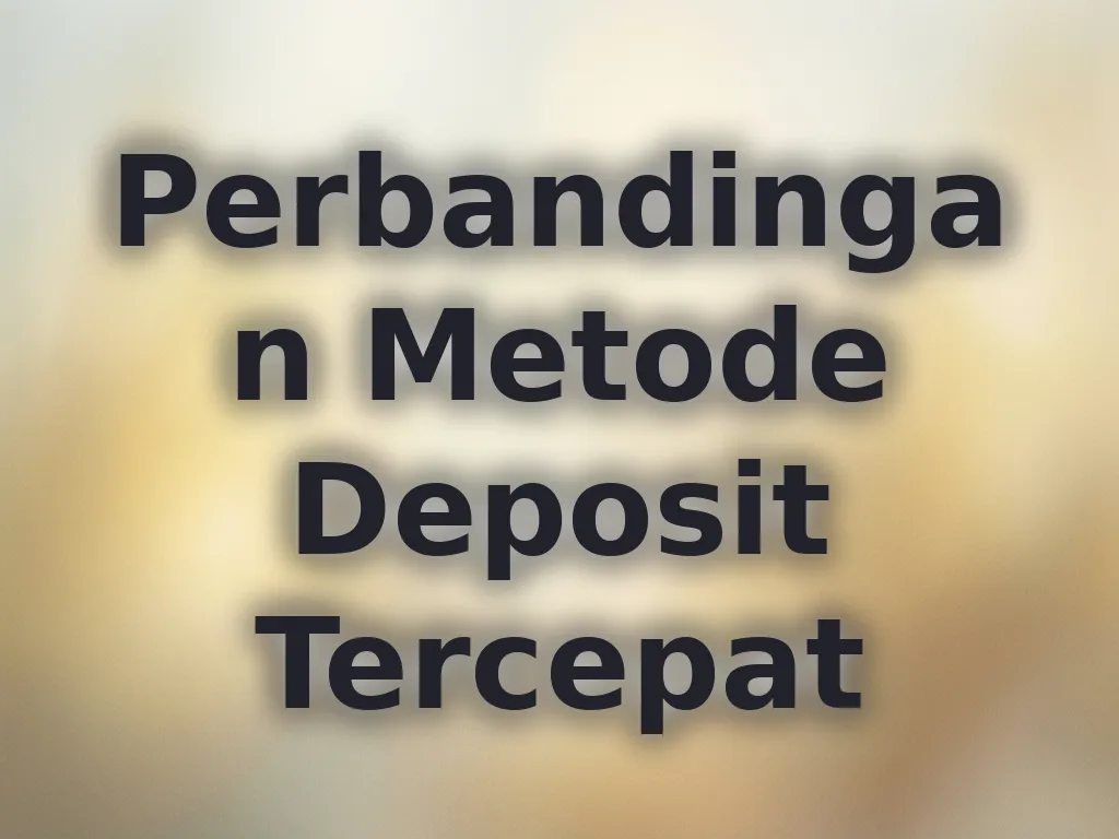 Perbandingan Metode Deposit Tercepat
