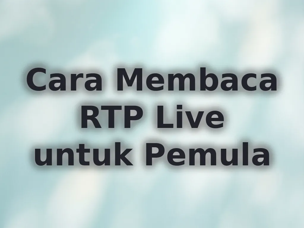Cara Membaca RTP Live untuk Pemula